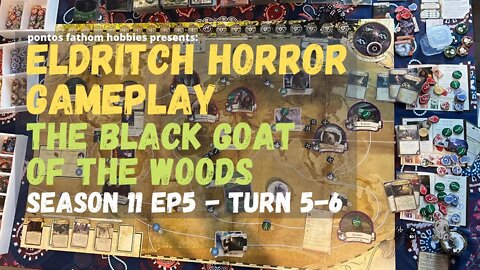 Eldritch Horror S11E5 Season 11 Episode 5 - The Black Goat of the Woods - Gameplay Turn 5 - 6