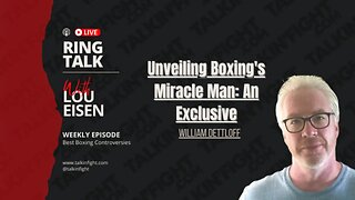 Unveiling Boxing's Miracle Man: An Exclusive with William Dettloff | Ring Talk with Lou Eisen