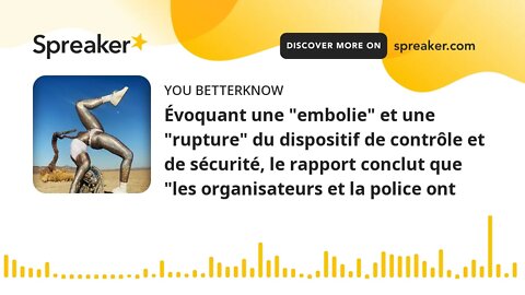 Évoquant une "embolie" et une "rupture" du dispositif de contrôle et de sécurité, le rapport conclut