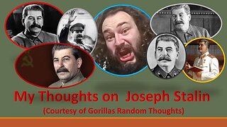 My Thoughts on Joseph Stalin (Courtesy of Gorillas Random Thoughts)