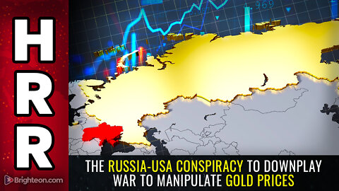 The Russia-USA conspiracy to DOWNPLAY war to manipulate GOLD prices