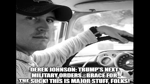 Derek Johnson: Trump's Next Military Orders - Brace for the Suck! This Is Major Stuff, Folks!