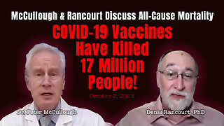 McCullough & Rancourt Discuss All-Cause Mortality: COVID-19 Vaccines Have Killed 17 Million People!