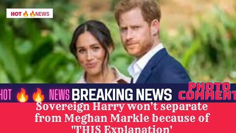Sovereign Harry won't separate from Meghan Markle because of 'THIS Explanation'