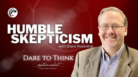 Shane Rosenthal and the Humility of Healthy Skepticism