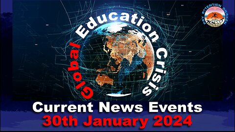 Current News Events - 30th January 2024 - Global Education Crisis !!