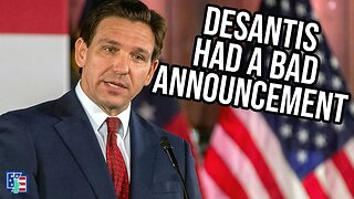 DeSantis Had A Fairly Bad Announcement!