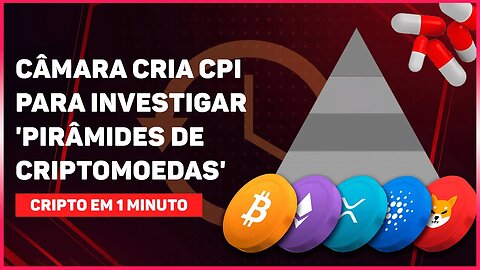 CÂMARA CRIA CPI PARA INVESTIGAR 'PIRÂMIDES DE CRIPTOMOEDAS'