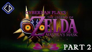 CyberDan Plays The Legend Of Zelda : Majora's Mask (Part 2)