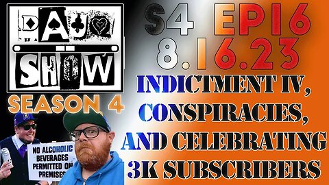 DAUQ Show S4EP16: Indictment IV, Conspiracies, and Celebrating 3k Subscribers