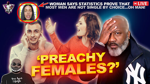 Have "Preachy Females" Ruined How Men View Ladies? | Men Are Not Single By Choice?