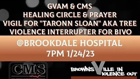 The GVAM&CMS Healing Circle Prayer Vigil For Taronn Sloan aka Tree Violence Interrupter for B.I.V.O