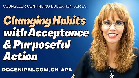Changing Habits with Acceptance & Purposeful Action | Cognitive Behavioral Continuing Education