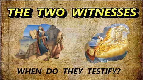 The Two Witnesses — When Do They Testify?