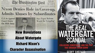Part 2 | New Revelations On Watergate | What You Never Heard About Richard Nixon's Character Assassination