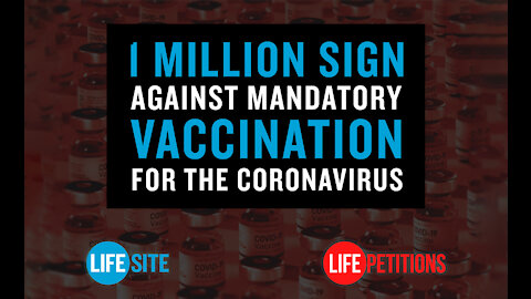 1 MILLION sign LifeSite's petition against mandatory COVID vaccination!