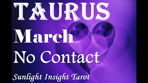 Taurus *They Acted Out of Fear, They Want To Open Up Their Heart To You* March No Contact