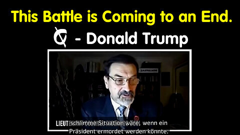 Q - Donald Trump > This Battle is Coming to an End.