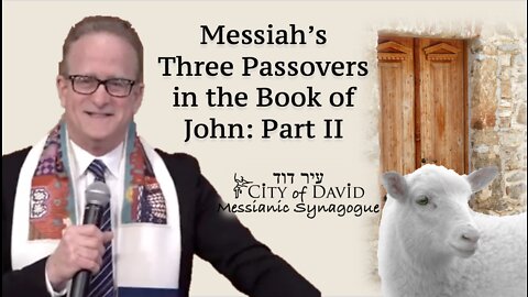 Messiah's Three Passovers in the Book of John: Part II (of III)