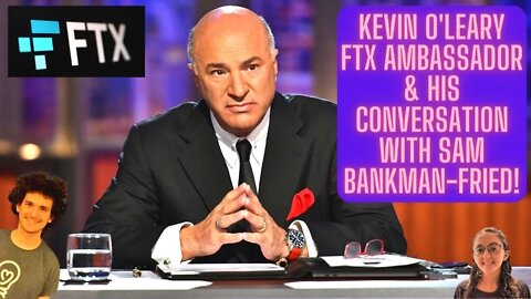 Kevin O'Leary FTX Ambassador & His Conversation With Sam Bankman-Fried!