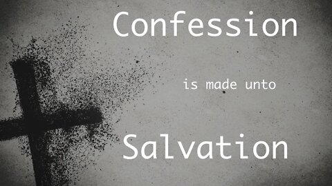 Confession is Made Unto Salvation