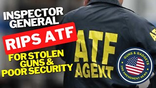 ATF Gets Ripped For Poor Security That Lead To Stolen Guns & Parts