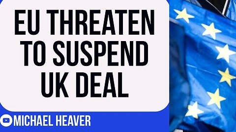 EU Threaten To SUSPEND UK Deal