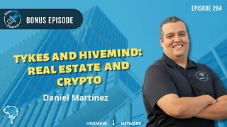 Ep 284: Tykes & Hivemind Real Estate & Crypto