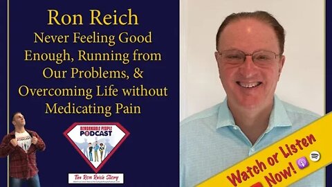 Ron Reich | Never Feeling Good Enough, Running from Problems, & Overcoming Life w/o Medicating Pain