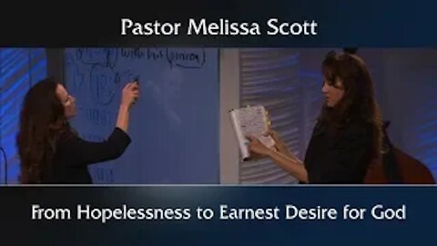 From Hopelessness to Earnest Desire for God by Pastor Melissa Scott, Ph.D.