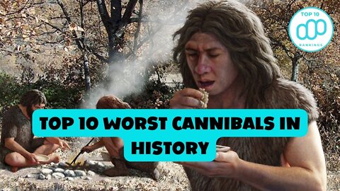 Top 10 Worst Cannibals in History | The Most Shocking Story You Should Know #top10rankings