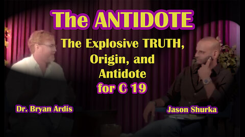 The Antidote - Explosive Truth, Origin and antidote of C 19 - by Dr. Ardis