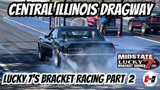 Lucky 7’s Bracket Racing - Central Illinois Dragway - Part 2 #racing