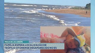 Praia de Jacareípe: Família espera localização de Teófilo-otonense desaparecido no ES.