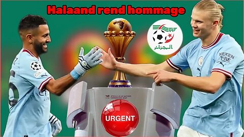 Alerte rouge pour l’Algérie en organisation de la CAN-Haaland rend hommage à l'Algérie.