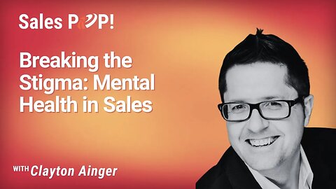 Breaking the Stigma: Mental Health in Sales with Clayton Ainger