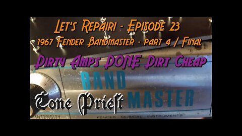 DIRTY AMPS DONE DIRT CHEAP - 1967 FENDER BANDMASTER - Part 4 / Final - LET'S REPAIR! - EPISODE 23