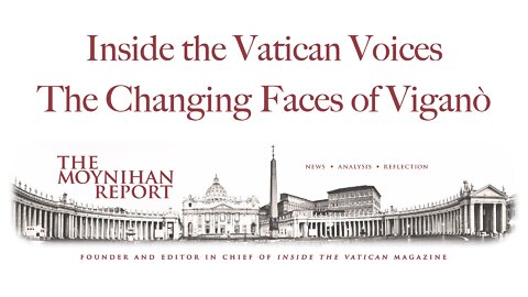 Inside the Vatican Voices: The Changing Faces of Viganò with Dr. Robert Moynihan