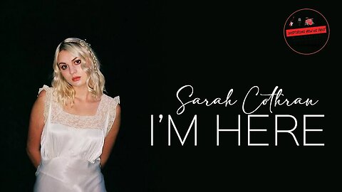 SARAH COTHRAN'S Beautifully Haunting Song "I'm Here" - What's New