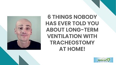 6 Things Nobody Has Ever Told You About Long-Term Ventilation with Tracheostomy at Home!