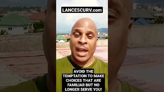 "AVOID THE TEMPTATION TO MAKE CHOICES THAT ARE FAMILIAR BUT NO LONGER SERVE YOU!" | @LanceScurv