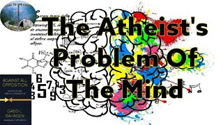 The Atheist's Problem Of The Mind