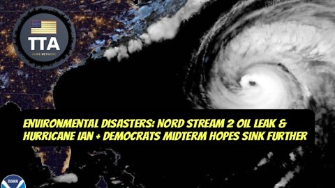 TTA News Broadcast - Nord Stream 2 Oil Leak, Hurricane Ian & 2022 Midterms Update