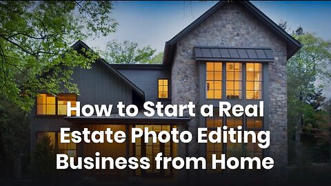 How to Start a Real Estate Photo Editing Business from Home?