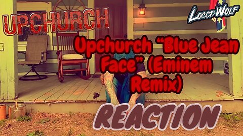 UPCHURCH VS. SCRU FACE JEAN - Upchurch “Blue Jean Face” (Eminem Remix) | LOCCDWOLF REACTION!!!!