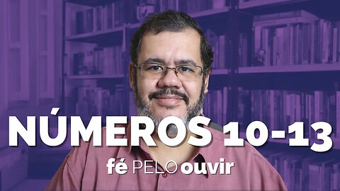 NÚMEROS 10-13 | #féPELOouvir