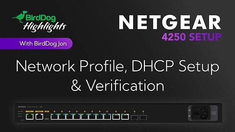 2 - BirdDog Stream Highlights: Netgear 4250: Network Profile, DHCP Setup & Verification