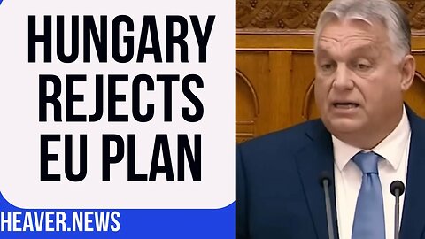 Hungary Completely REJECTS EU Plan
