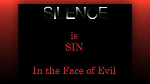 Silence is Sin in the Face of Evil