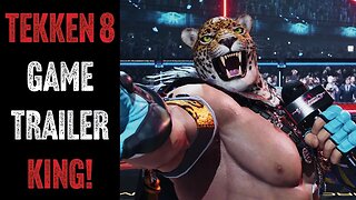 Tekken 8 Game Trailer! (King)